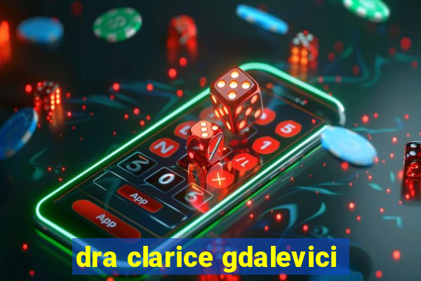 dra clarice gdalevici